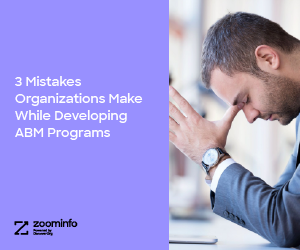 3 Mistakes Organizations Make While Developing ABM Programs